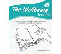 The Wellbeing Journal: A Guided 30-Day Journey for Energy Awareness, Mindful Living, and Daily Gratitude.