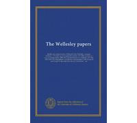The Wellesley papers (v.2): the life and correspondence of Richard Colley Wellesley, marquess Wellesley, 1760-1842, governor-general on India, ... 1821-1827, 1833-1834, including hitherto...
