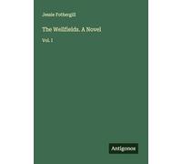 The Wellfields. A Novel: Vol. I