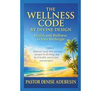 The Wellness Code by Divine Design: Health and Wellness Is Your Birthright (The Divine Design Collection)