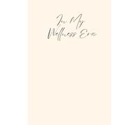 The Wellness Era: A Blank Journal for Your Body, Mind & Soul