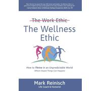 The Wellness Ethic: How to Thrive in an Unpredictable World (Where Stupid Things Can Happen)