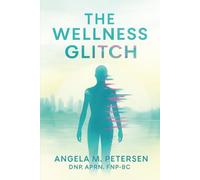 THE WELLNESS GLITCH: Remembering What It Really Means to Be Well