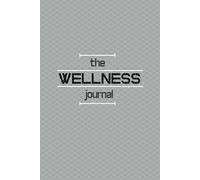 The Wellness Journal: Daily Tracker for Mindfulness, Self-Care, and Healthy Habits