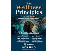 The Wellness Principles Volume I: Mind: Unleashing the Power of Mental Mastery to Drive Innovation and Growth