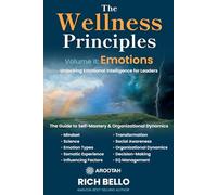 The Wellness Principles Volume II: Emotions: Unlocking Emotional Intelligence for Leaders (The Principles Series)