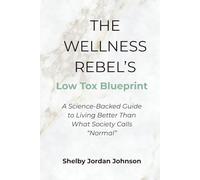 The Wellness Rebel’s Low Tox Blueprint: A Science-Backed Guide to Living Better Than What Society Calls “Normal”
