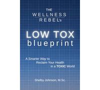 The Wellness Rebel’s Low Tox Blueprint: A Science-Backed Guide to Living Better Than What Society Calls “Normal”