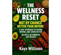 The Wellness Reset: Not by Chance, Better than before!!: No Diets. No Gimmicks. Just Results. A 360° Approach to Eating, Moving & Living Better