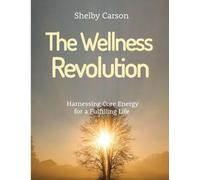 The Wellness Revolution: Harnessing Core Energy for a Fullling Life
