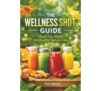 The Wellness Shot Guide: Boost your health one powerful shot at a time