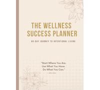 The Wellness Success Planner: 90-Day Journey to Intentional Living