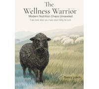 The Wellness Warrior: A Field Guide to Food Literacy, Marketing Illusions, and Knowing When to Trust Your Body Again