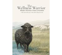 The Wellness Warrior: Modern Nutrition Chaos Unraveled