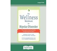 The Wellness Workbook for Bipolar Disorder: Your Guide to Getting Healthy and Improving Your Mood