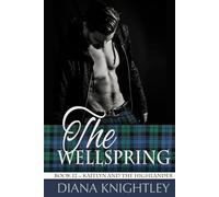 The Wellspring: A Scottish Time Travel Love Story (Kaitlyn and the Highlander)