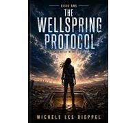 The Wellspring Protocol: She Was Never Meant to Survive (The Wellspring Series)