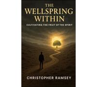 The Wellspring Within: Cultivating the Fruit of the Spirit (The Sacred Teachings Series)