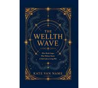 The Wellth Wave: A Field Guide to Living Well