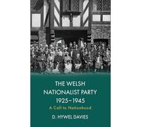 The Welsh Nationalist Party, 1925-1945: A Call to Nationhood