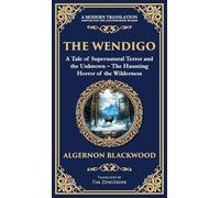 The Wendigo: A Legendary Tale of Supernatural Horror - Fear and Madness in the Canadian Wilderness (Deluxe Hardbound Edition): 260 (Library of Alexandria)