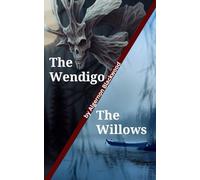 The Wendigo and The Willows: Two Masterful Journeys of Psychological Horror