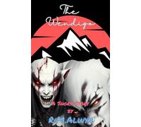 The Wendigo: (The Interconnection Between an Extraterrestrial Shapeshifter and Native American Folklore to Reveal a Modern-Day Horror Tale)