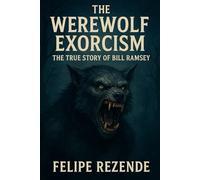 The Werewolf Exorcism:: The True Story of Bill Ramsey (Real Supernatural Files)