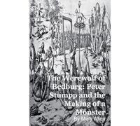 The Werewolf of Bedburg: Peter Stumpp and the Making of a Monster