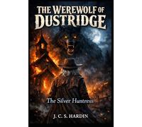 THE WEREWOLF OF DUSTRIDGE: The Silver Huntress (Werewolf Horror Stories)