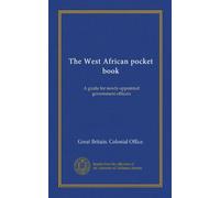 The West African pocket book: A guide for newly-appointed government officers