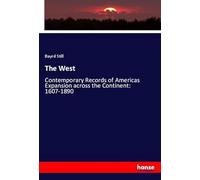 The West: Contemporary Records of Americas Expansion across the Continent: 1607-1890
