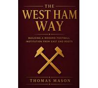 The West Ham Way: Building a Modern Football Institution from East End Roots