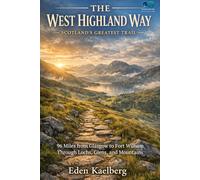 The West Highland Way: Scotland's Greatest Trail: 96 Miles from Glasgow to Fort William Through Lochs, Glens, and Mountains (UK Long-Distance Walking Guides)