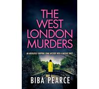 THE WEST LONDON MURDERS an absolutely gripping crime mystery with a massive twist (Detective Rob Miller Mysteries)