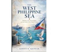 The West Philippine Sea: History, Law, Sovereignty, and the Future of the Filipino Nation
