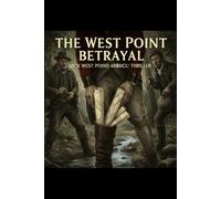 THE WEST POINT BETRAYAL: The Minute-by-Minute True Story of Benedict Arnold, Major John André, and the Plot that Almost Lost the Revolution (THE SHADOWS OF HONOR)