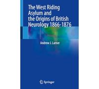 The West Riding Asylum and the Origins of British Neurology 1866-1876: When Neurology Became a Science