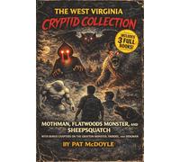 The West Virginia Cryptid Collection: Mothman, Flatwoods Monster, and Sheepsquatch with Bonus Chapters on the Grafton Monster, Yahoo, and Dogman