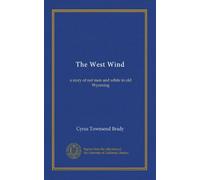 The West Wind: a story of red men and white in old Wyoming