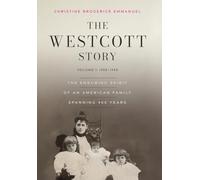 The Westcott Story: Volume I: 1588-1940, The Enduring Spirit of an American Family Spanning 400 Years