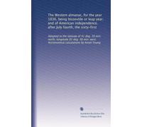 The Western almanac, for the year 1836, being bissextile or leap year; and of American independence, after July fourth, the sixty-first: Adapted to ... Astronomical calculations by Ansel Young