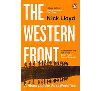 The Western Front: The authoritative history of world war one from the acclaimed author of Passchendaele