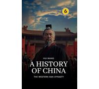 The Western Han Dynasty: PART TWO: 6 (History of China)