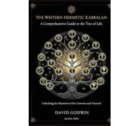The Western Hermetic Kabbalah: A Comprehensive Guide to the Tree of Life: Unlocking the Mysteries of the Universe and Yourself (The Western Esoteric Tradition: Studies in Ancient Mystery Arts)