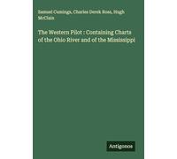 The Western Pilot : Containing Charts of the Ohio River and of the Mississippi