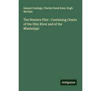 The Western Pilot : Containing Charts of the Ohio River and of the Mississippi
