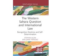 The Western Sahara Question and International Law: Recognition Doctrine and Self-Determination (Routledge Focus)
