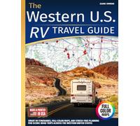The Western U.S. RV Travel Guide: Smart RV Itineraries, Full-Color Maps, and Stress-Free Planning for Scenic Road Trips Across the Western United States