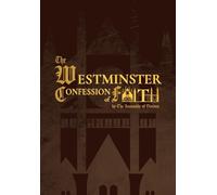 The Westminster Confession of Faith: by the Assembly of Divines
